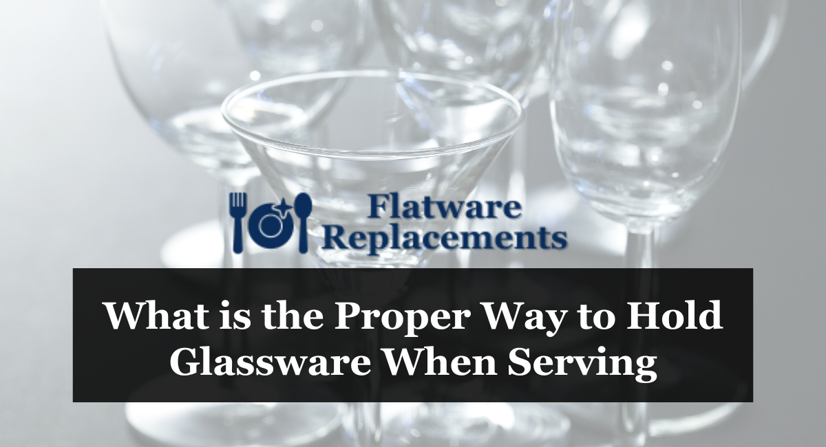 What is the Proper Way to Hold Glassware When Serving
